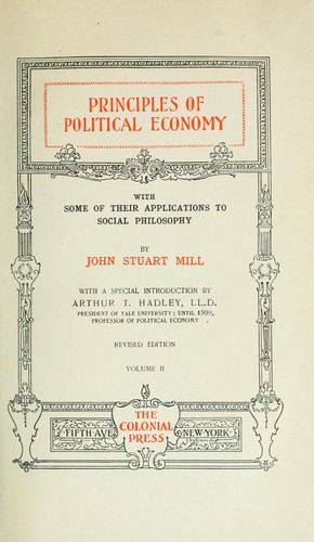 John Stuart Mill: Principles of political economy with some of their applications to social philosophy (1899, Colonial Press)