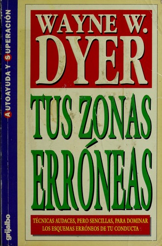 Wayne W. Dyer: Tus Zonas Erroneas (Paperback, Giron Spanish Book Distributors, Ediciones Grijalbo, EPOCA)