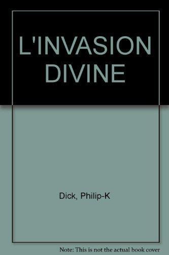 Philip K. Dick: L'INVASION DIVINE (French language)