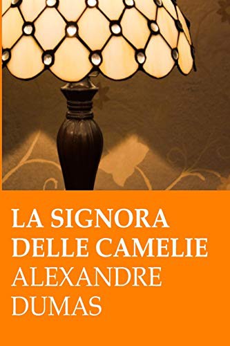 Dumas, Alexandre 1802: A. Dumas. La signora delle camelie (Paperback, CreateSpace Independent Publishing Platform)