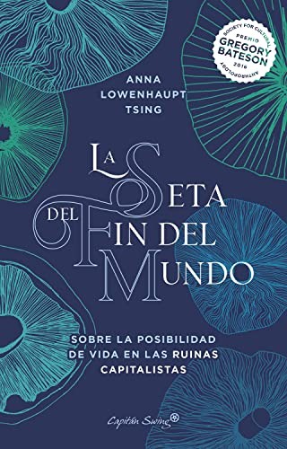 Anna Lowenhaupt Tsing, Francisco J. Ramos Mena: La seta del fin del mundo (Paperback, 2021, Capitán Swing)