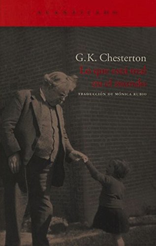 G. K. Chesterton, Mónica Rubio Fernández: Lo que está mal en el mundo (Paperback, 2008, Acantilado, G. K.Chesterton)