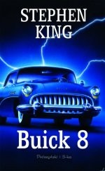 Stephen King, James Rebhorn, Bruce Davison, Betty Ann Baker, Peter Gerety, Stephen Tobolowsky, Fred Sanders: Buick 8 (2003, Wydawnictwo Prószyński i S-ka)