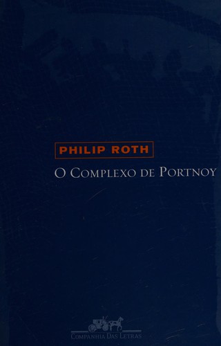 Philip Roth: Complexo de Portnoy, O (Hardcover, Portuguese language, 2004, Companhia das Letras)