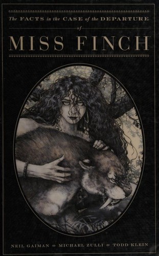 Neil Gaiman, Michael Zuli, Michael Zulli, Todd Klein: The  facts in the departure of Miss Finch (Hardcover, 2006, Dark Horse, Publishers Group UK [distributor])