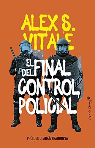 Alex S. Vitale, Blanca Gago, Raúl Sánchez Cedillo, Anaïs Franquesa: El final del control policial (Hardcover, Español / Castellano language, 2021, Capitán Swing)