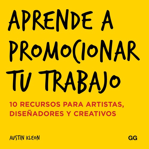 Austin Kleon: Aprende a promocionar tu trabajo (2016, Gustavo Gili, Editorial Gustavo Gili, Editorial GG)