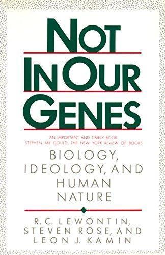 Steven Rose, Leon J Kamin, Rose Lewontin, Richard Lewontin: Not in Our Genes: Biology, Ideology, and Human Nature (1984)