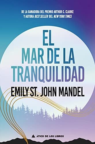 Emily St. John Mandel, Aitana Vega Casiano: El mar de la tranquilidad (Paperback, Atico de los Libros, ÁTICO DE LOS LIBROS)