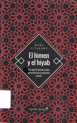 Alejandra Maldonado, Mona Eltahawy: El himen y el hiyab: por qué el mundo árabe necesita una revolución sexual (2018, Capitán Swing, CAPITÁN SWING)