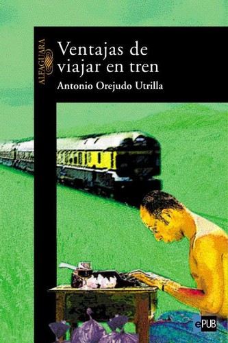 Antonio Orejudo: Ventajas de viajar en tren (Spanish language, 2000, Alfaguara)