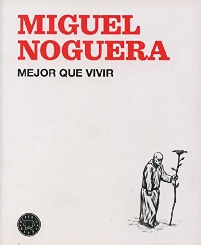 Miguel Noguera: Mejor que vivir (Paperback, Blackie Books)