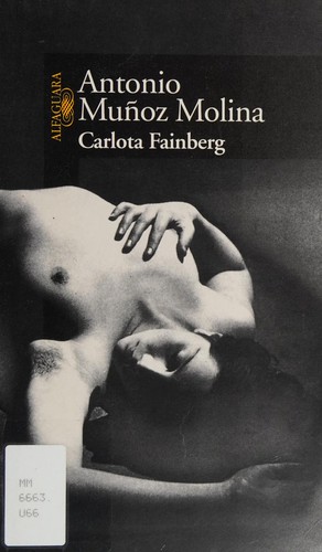 Antonio Muñoz Molina: Carlota Fainberg (Spanish language, 1999, Alfaguara)