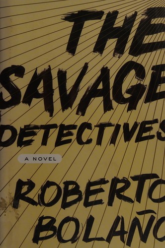 Roberto Bolaño: The savage detectives (2007, Farrar, Straus and Giroux)