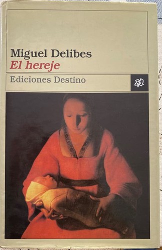 Miguel Delibes: El hereje (Spanish language, 2000, Ediciones Destino)