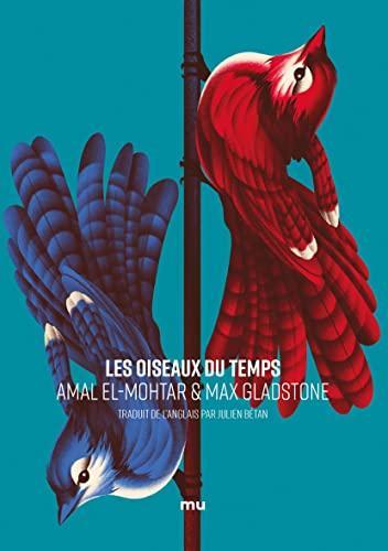 Amal El Mohtar, Max Gladstone: Les Oiseaux du temps (French language, 2021)