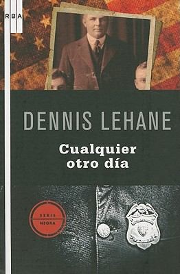 Dennis Lehane: Cualquier Otro Día (Spanish language, 2010, Rba Libros)