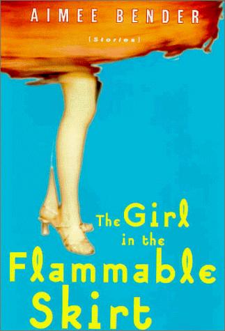 Aimee Bender, Aimee Bender: The girl in the flammable skirt (1998, Doubleday)