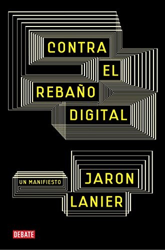 Jaron Lanier, Ignacio Gómez Calvo: Contra el rebaño digital (Paperback, DEBATE, Debate)