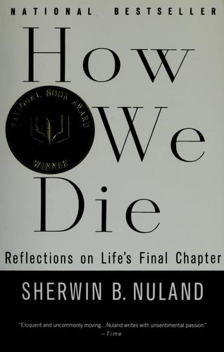 Sherwin B. Nuland: How we die (Vintage Books, a Division of Random House, Inc.)