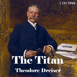 Theodore Dreiser: The Titan (2011, LibriVox)