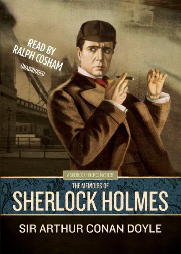 Ralph Cosham, Arthur Conan Doyle: The Memoirs of Sherlock Holmes  [Sherlock Holmes Mysteries ] (AudiobookFormat, Blackstone Audiobooks, Blackstone Audio, Inc.)