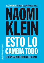 Naomi Klein: Esto lo cambia todo (2015, Paidós, Ediciones Paidós)