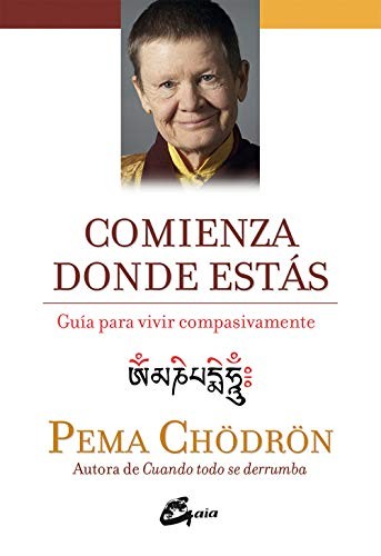 Pema Chödrön, Miguel Iribarren Berrade: Comienza donde estás (Paperback, Gaia Ediciones)