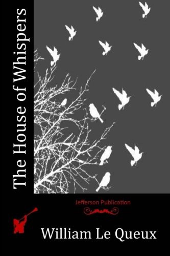 William Le Queux: The House of Whispers (Paperback, 2015, CreateSpace Independent Publishing Platform)