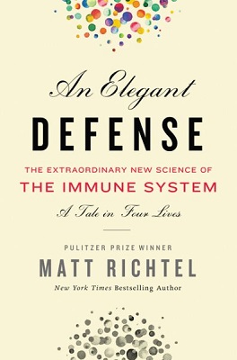 Matt Richtel: Elegant Defense, An : The Extraordinary New Science of the Immune System (2019, William Morrow)