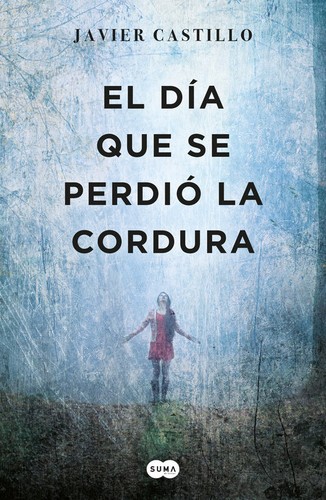 Javier Castillo , Javier Castillo: El día que se perdió la cordura (2017, Suma de Letras)