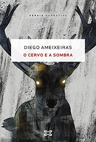 Diego Ameixeiras: O cervo e a sombra (Paperback, 2021, Edicións Xerais)