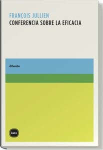 François Jullien, Hilda García: Conferencia sobre la eficacia (Paperback, Katz editores)