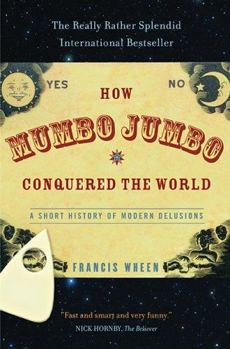 Francis Wheen: How Mumbo-jumbo Conquered The World (Paperback, PublicAffairs)