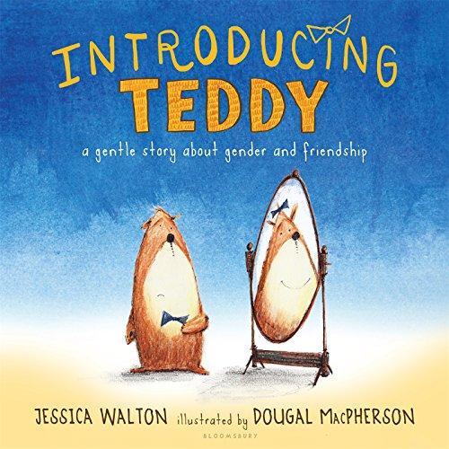 Jess Walton: Introducing Teddy: A Gentle Story About Gender and Friendship (2016)