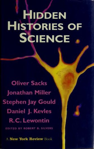 Oliver Sacks, Stephen Jay Gould, Richard Lewontin, Daniel Kevles, Robert B. Silvers, Jonathan Miller: Hidden histories of science (1995, New York Review of Books)