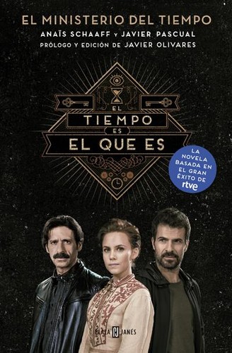 El tiempo es el que es : El Ministerio del Tiempo, la novela (2016, Plaza & Janés)