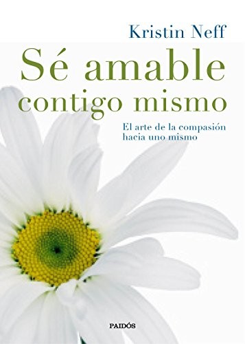 Kristin Neff, Remedios Diéguez Diéguez: Sé amable contigo mismo (Paperback, 2016, Ediciones Paidós)