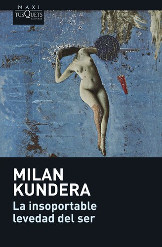 Milan Kundera: La insoportable levedad del ser (2008, Tusquets Editores)
