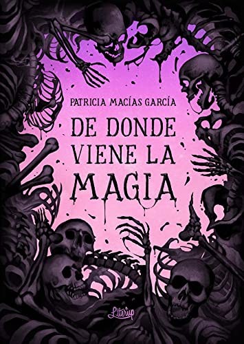 Patricia Macías, Libertad Delgado Rodríguez: De donde viene la magia (Paperback, Literup Ediciones)