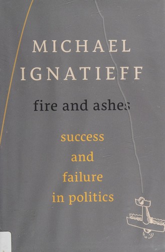 Michael Ignatieff: Fire and ashes (2013)