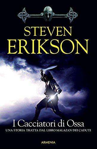 Steven Erikson: I cacciatori di ossa. La caduta di Malazan (Italian language, 2015, Gruppo Editoriale Armenia)