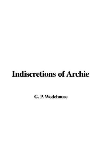 P. G. Wodehouse: Indiscretions of Archie (Paperback, 2006, IndyPublish)