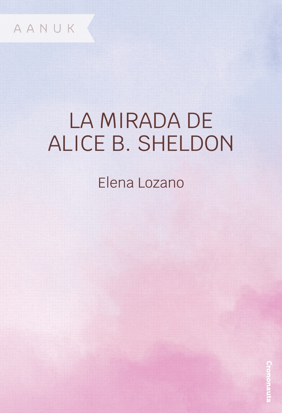 Elena Lozano: La mirada de Alice B. Sheldon (EBook, Crononauta)