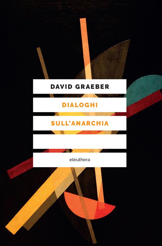 David Graeber, Mehdi Belhaj Kacem, Nika Dubrovsky: Dialoghi sull'anarchia (italiano language, elèuthera)