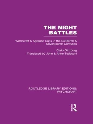 Carlo Ginzburg, Anne C. Tedeschi, John Tedeschi: The Night Battles Witchcraft Agrarian Cults In The Sixteenth Seventeenth Centuries (Routledge)