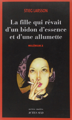 Stieg Larsson: La Fille qui rêvait d'un bidon d'essence et d'une allumette (French language, 2006)