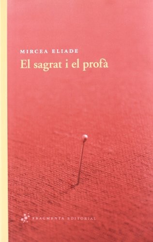 Mircea Eliade, Julia Argemí Munar, Vicenç Mateu Zamora: El sagrat i el profà (Paperback, Fragmenta Editorial, FRAGMENTA)
