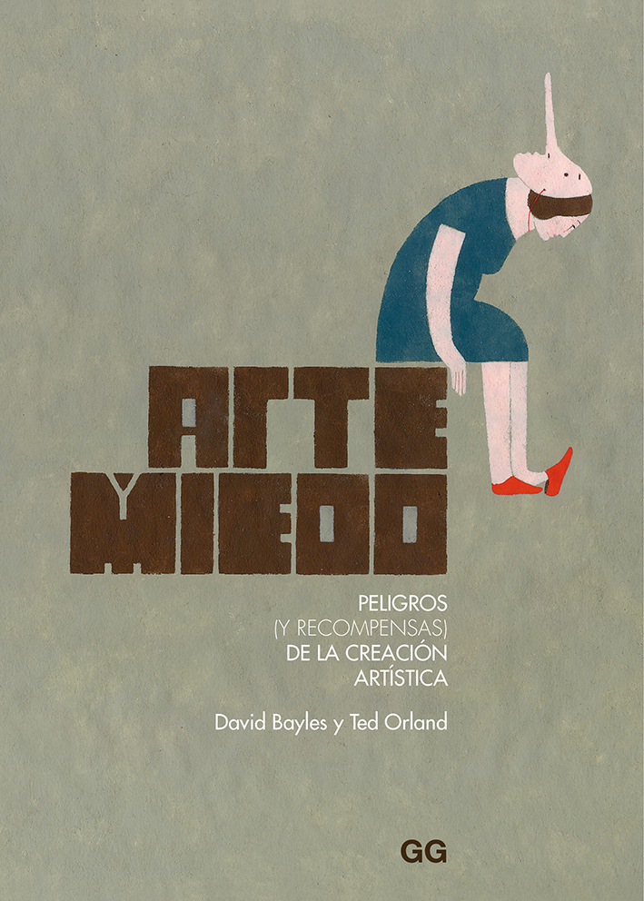 David Bayles, Ted Orland, Miguel Cisneros Perales (Traductor): Arte y Miedo: Peligros (y recompensas) de la creación artística (EBook, Castellano language, 2019, Gustavo Gili)