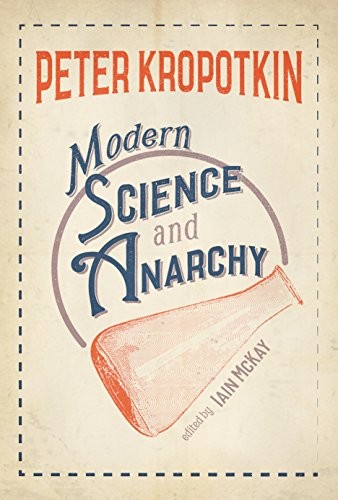 Peter Kropotkin: Modern science and anarchy (EBook, 2018, AK Press)